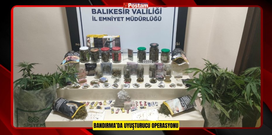 BANDIRMA’DA UYUŞTURUCU OPERASYONU