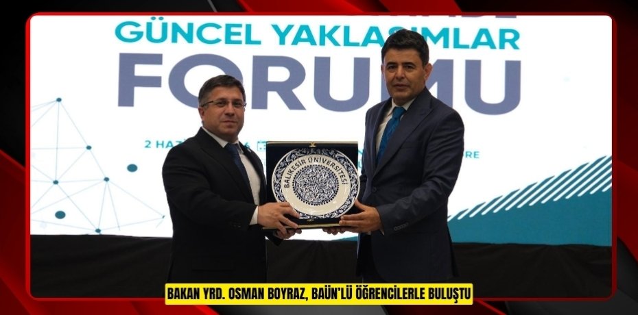 ULAŞTIRMA VE ALTYAPI BAKAN YARDIMCISI OSMAN BOYRAZ, “MESLEKİ EĞİTİMDE GÜNCEL YAKLAŞIMLAR FORUMU”NDA BAÜN’LÜ ÖĞRENCİLERLE BULUŞTU