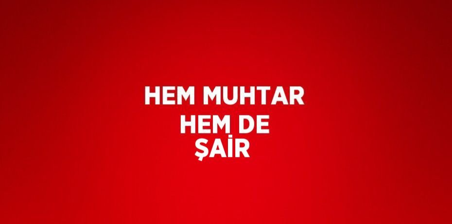 HEM MUHTAR HEM DE ŞAİR