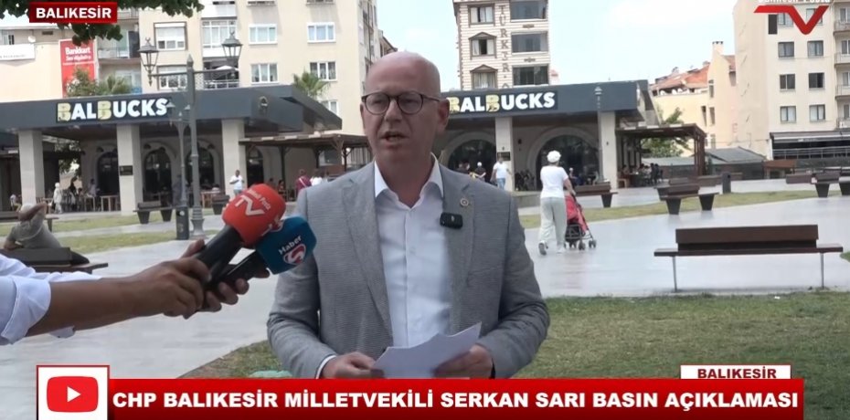 CHP BALIKESİR MİLLETVEKİLİ SERKAN SARI BALBUCKS AÇIKLAMASI