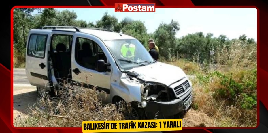 Balıkesir'de trafik kazası: 1 yaralı  