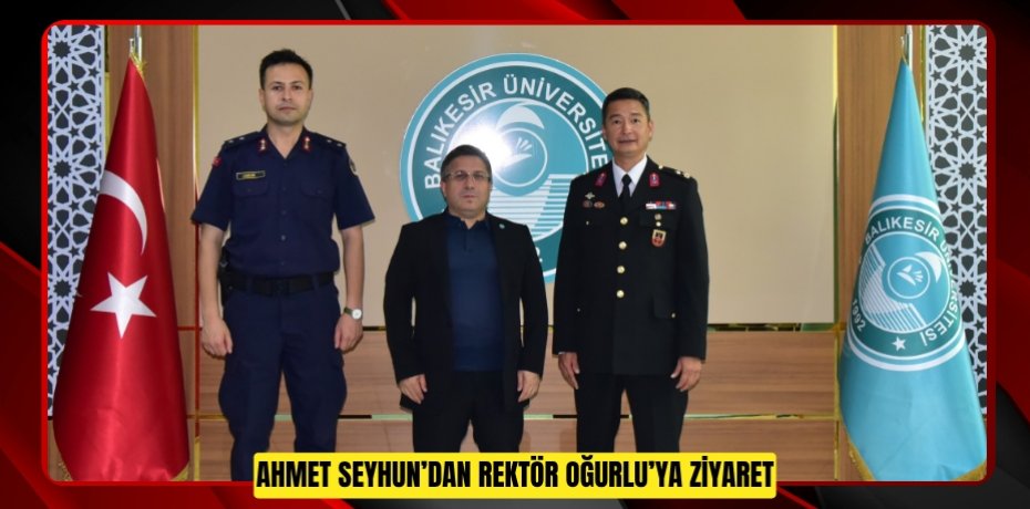AHMET SEYHUN’DAN REKTÖR OĞURLU’YA ZİYARET