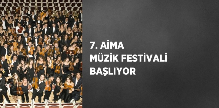7. AİMA MÜZİK FESTİVALİ BAŞLIYOR