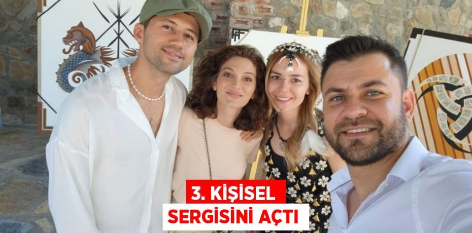 3. KİŞİSEL SERGİSİNİ AÇTI