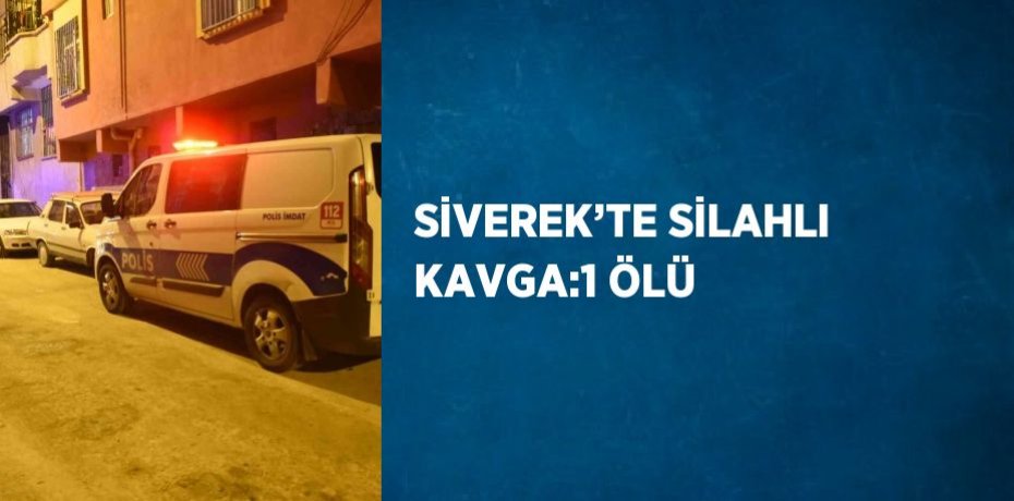 SİVEREK’TE SİLAHLI KAVGA:1 ÖLÜ