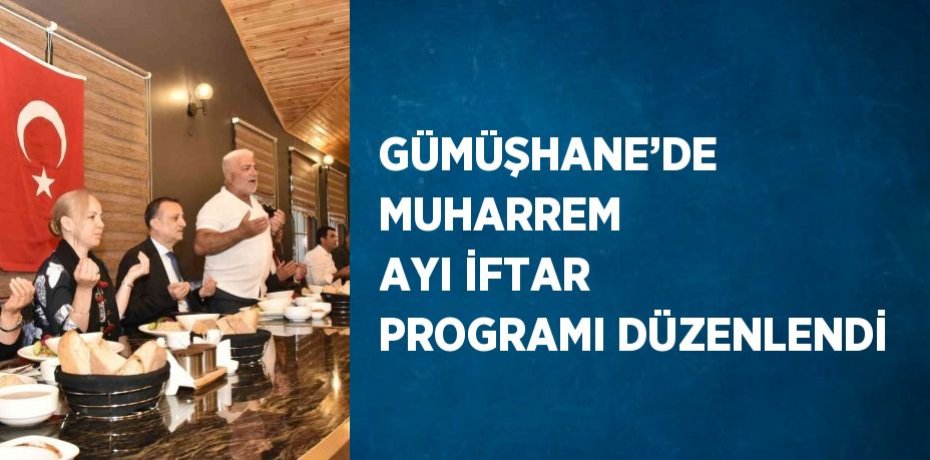 GÜMÜŞHANE’DE MUHARREM AYI İFTAR PROGRAMI DÜZENLENDİ