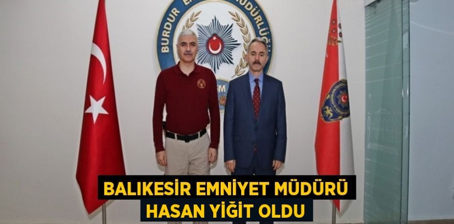 Balıkesir Emniyet Müdürü Hasan Yiğit oldu