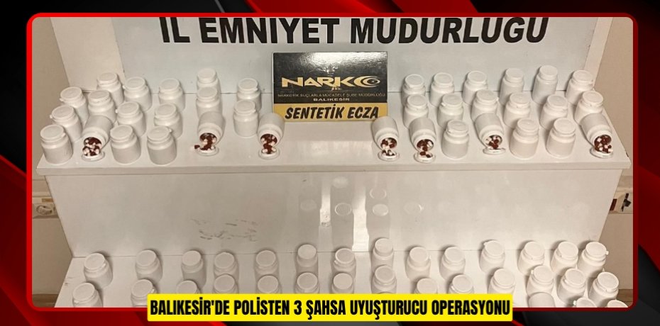 Balıkesir'de polisten 3 şahsa uyuşturucu operasyonu