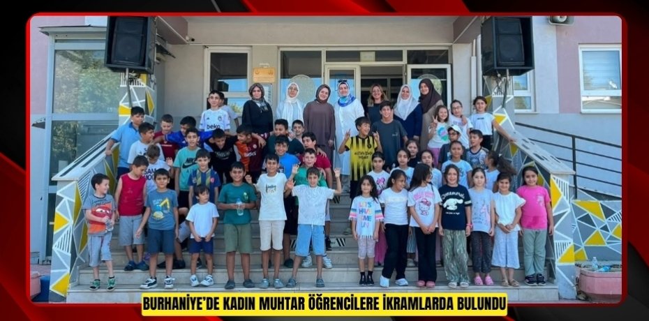 Burhaniye’de kadın muhtar öğrencilere ikramlarda bulundu  