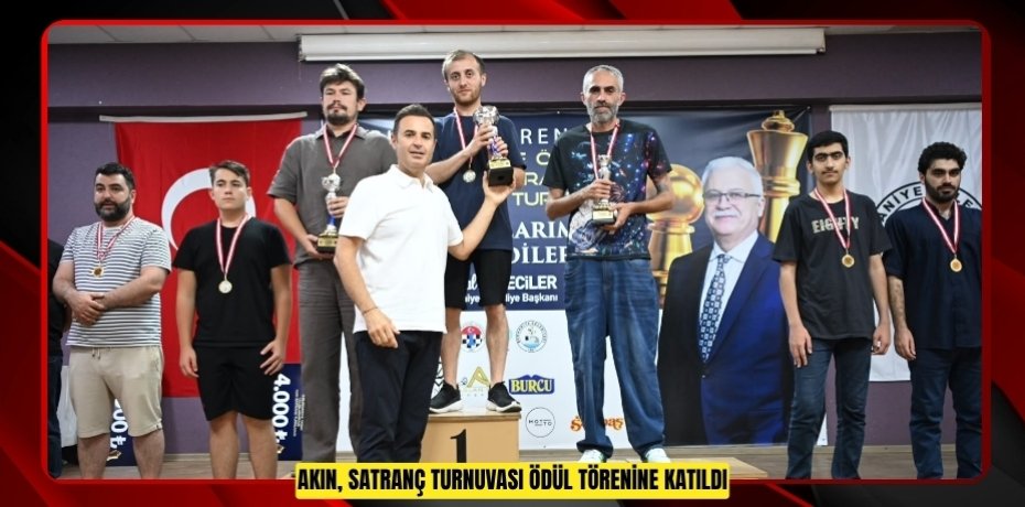 AKIN, SATRANÇ TURNUVASI ÖDÜL TÖRENİNE KATILDI
