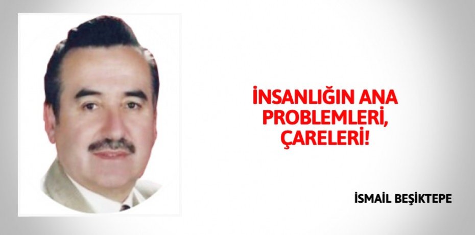 İNSANLIĞIN ANA PROBLEMLERİ, ÇARELERİ!