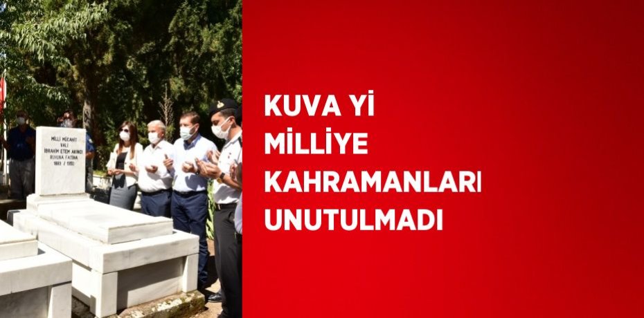 KUVA Yİ MİLLİYE KAHRAMANLARI UNUTULMADI
