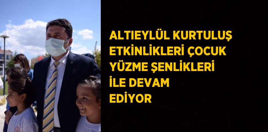 ALTIEYLÜL KURTULUŞ ETKİNLİKLERİ ÇOCUK YÜZME ŞENLİKLERİ İLE DEVAM EDİYOR