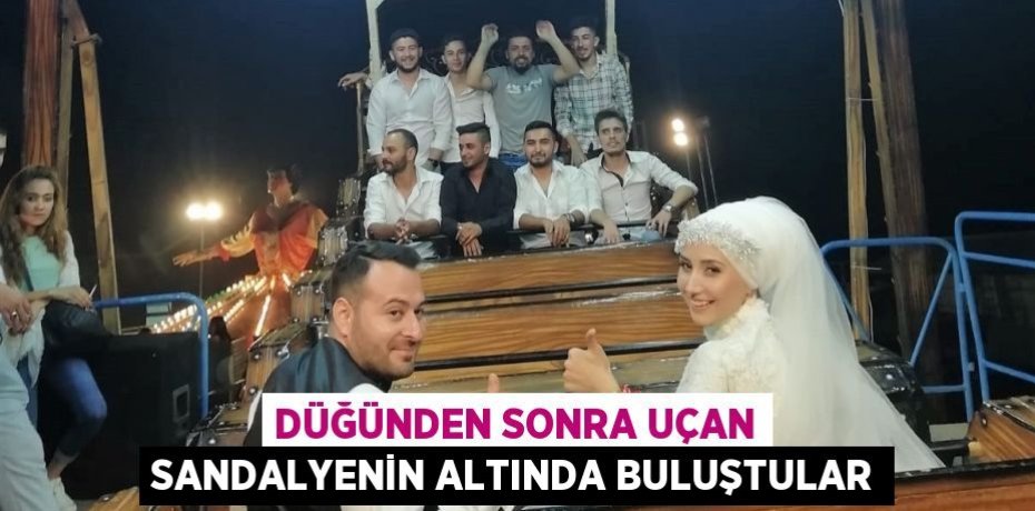 DÜĞÜNDEN SONRA UÇAN SANDALYENİN ALTINDA BULUŞTULAR