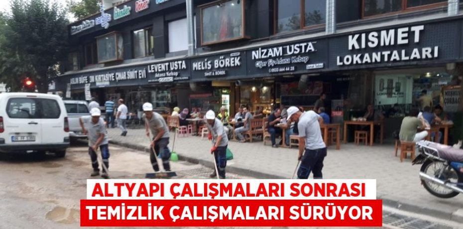 ALTYAPI ÇALIŞMALARI SONRASI TEMİZLİK ÇALIŞMALARI SÜRÜYOR