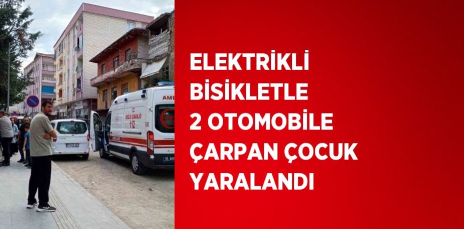 ELEKTRİKLİ BİSİKLETLE 2 OTOMOBİLE ÇARPAN ÇOCUK YARALANDI
