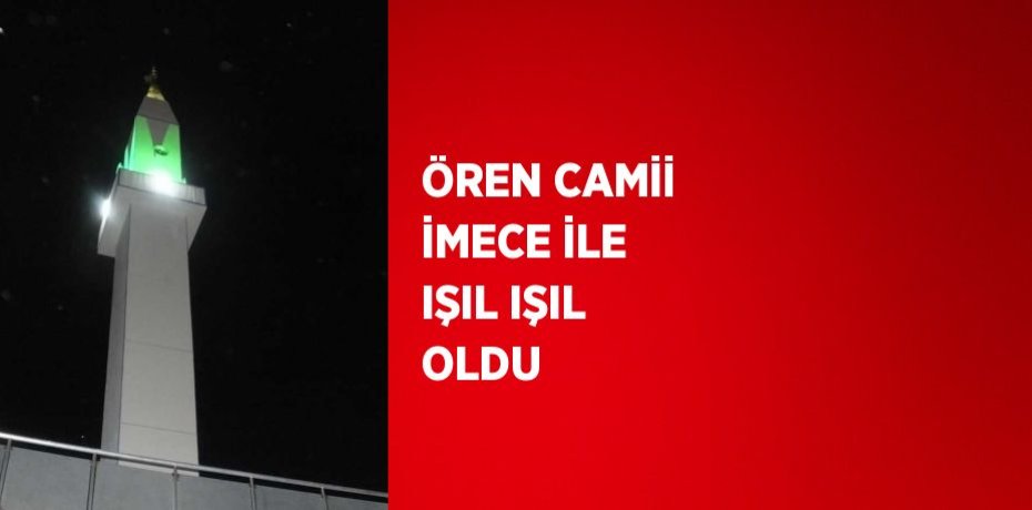 ÖREN CAMİİ İMECE İLE IŞIL IŞIL OLDU