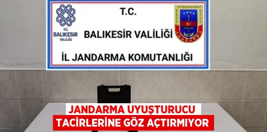 JANDARMA UYUŞTURUCU TACİRLERİNE GÖZ AÇTIRMIYOR