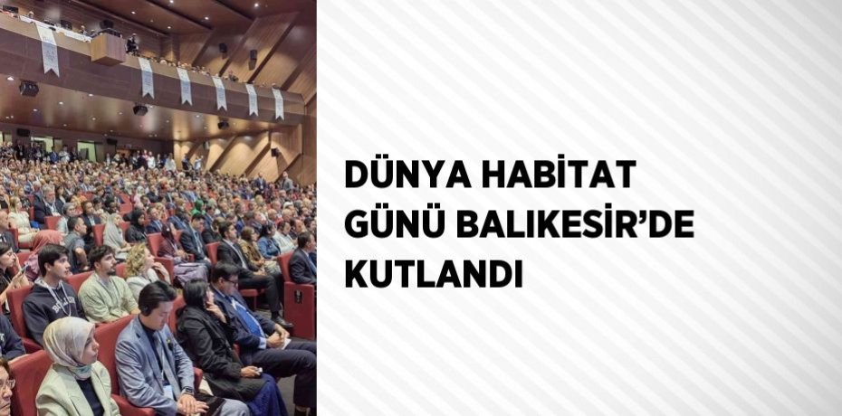 DÜNYA HABİTAT GÜNÜ BALIKESİR’DE KUTLANDI