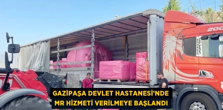 GAZİPAŞA DEVLET HASTANESİ’NDE MR HİZMETİ VERİLMEYE BAŞLANDI