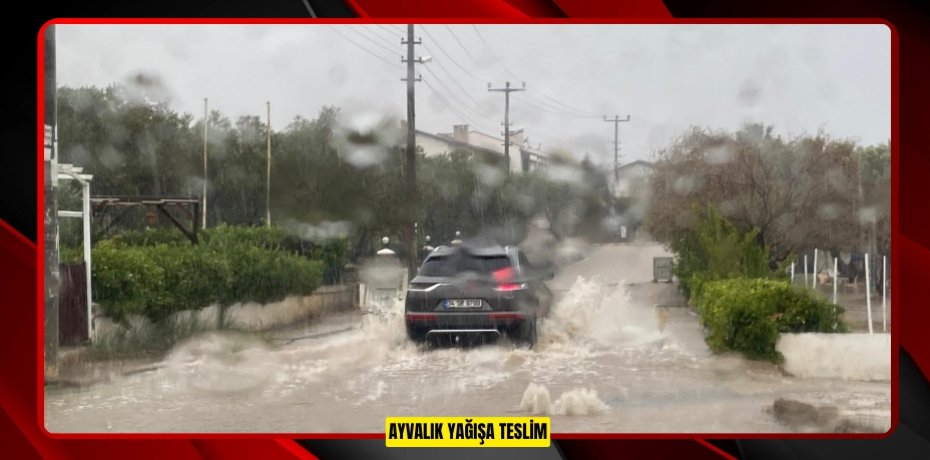 Ayvalık yağışa teslim