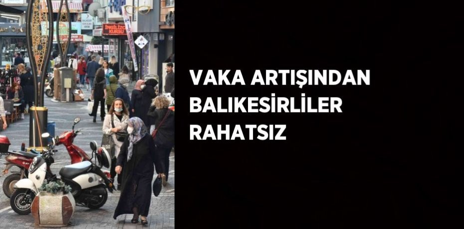 VAKA ARTIŞINDAN BALIKESİRLİLER RAHATSIZ