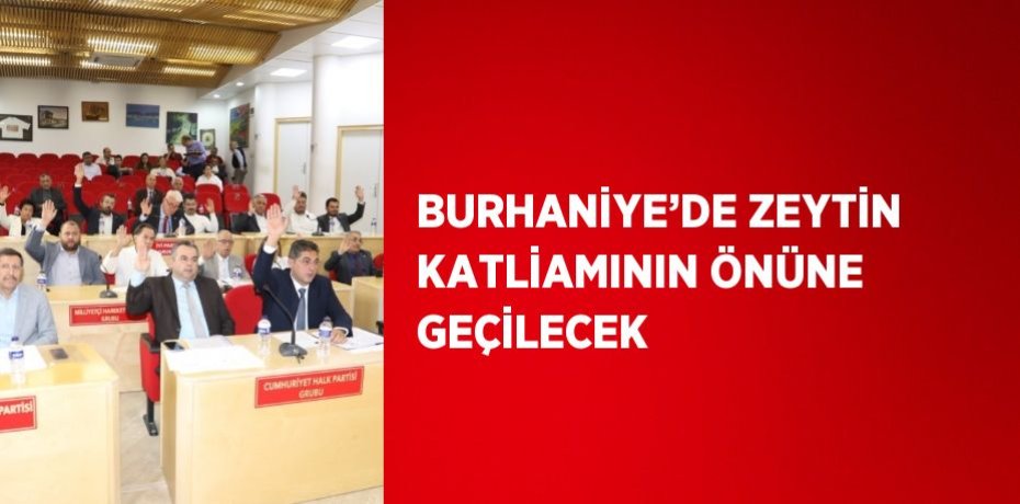 BURHANİYE’DE ZEYTİN KATLİAMININ ÖNÜNE GEÇİLECEK