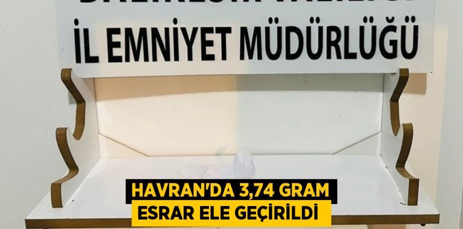HAVRAN’DA 3,74 GRAM ESRAR ELE GEÇİRİLDİ 