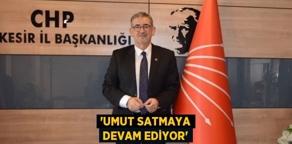 “UMUT SATMAYA DEVAM EDİYOR”