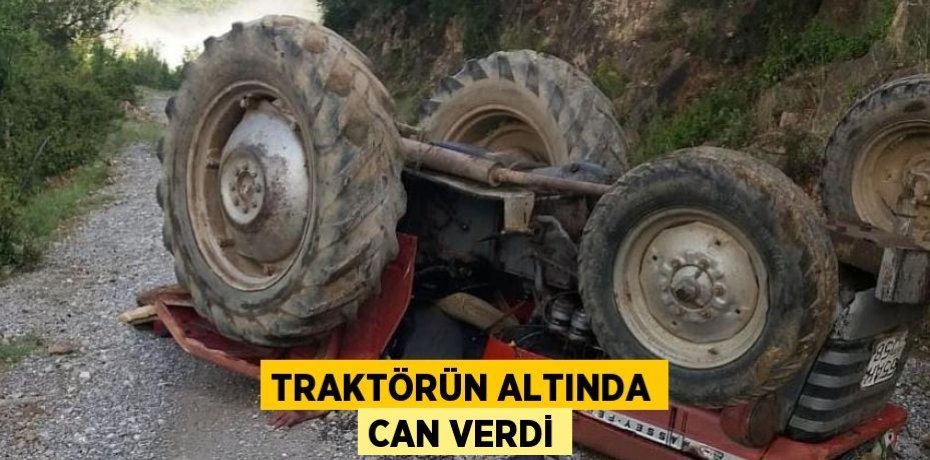 Traktörün Altında Can Verdi