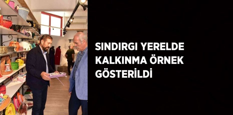 SINDIRGI YERELDE KALKINMA ÖRNEK GÖSTERİLDİ