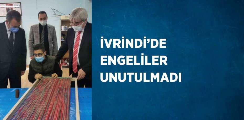 İVRİNDİ’DE ENGELİLER UNUTULMADI