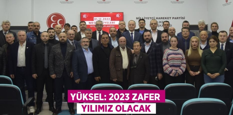 YÜKSEL: 2023 ZAFER  YILIMIZ OLACAK