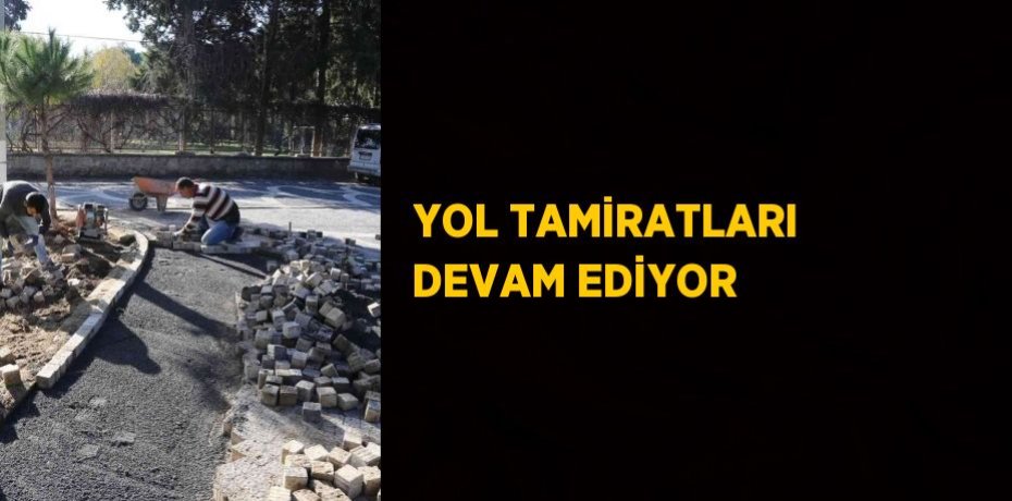 YOL TAMİRATLARI DEVAM EDİYOR