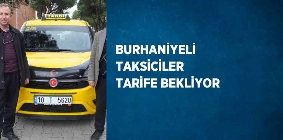 BURHANİYELİ TAKSİCİLER TARİFE BEKLİYOR