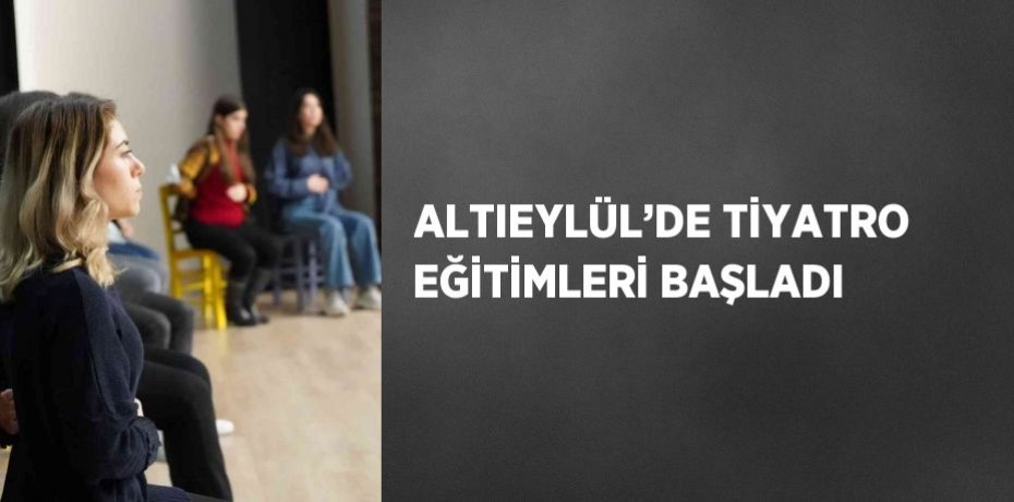 ALTIEYLÜL’DE TİYATRO EĞİTİMLERİ BAŞLADI