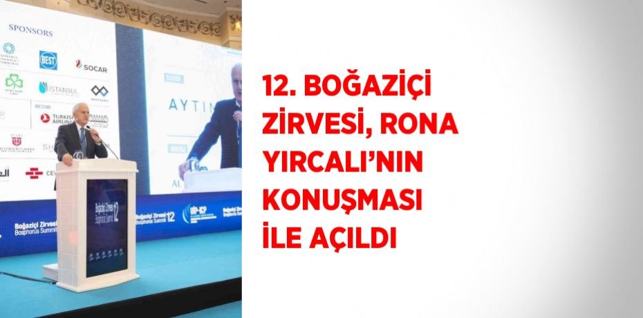 12. BOĞAZİÇİ ZİRVESİ, RONA YIRCALI’NIN KONUŞMASI İLE AÇILDI