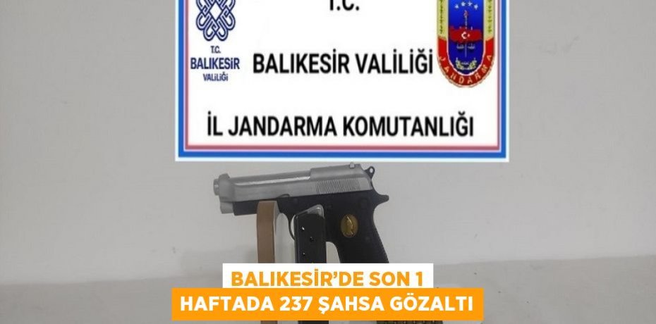 BALIKESİR’DE SON 1 HAFTADA 237 ŞAHSA GÖZALTI