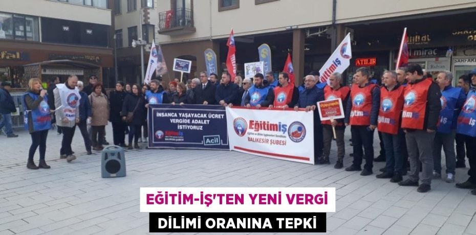 EĞİTİM-İŞ'TEN YENİ VERGİ  DİLİMİ ORANINA TEPKİ