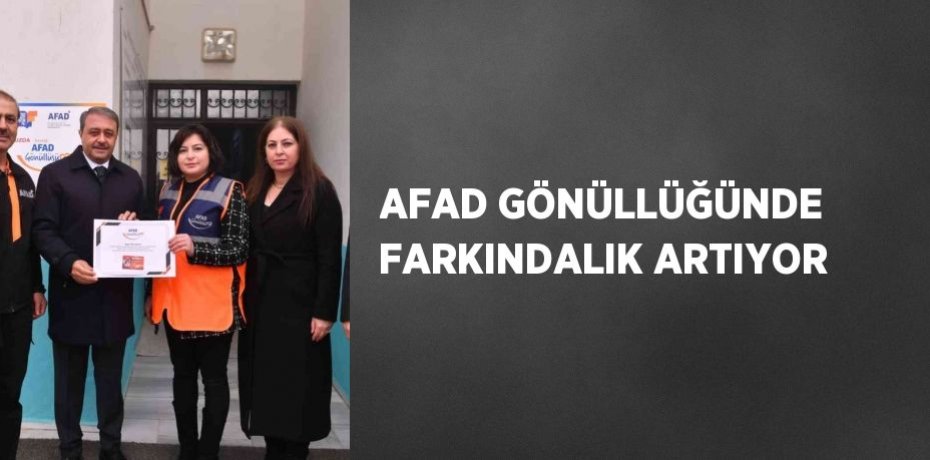AFAD GÖNÜLLÜĞÜNDE FARKINDALIK ARTIYOR