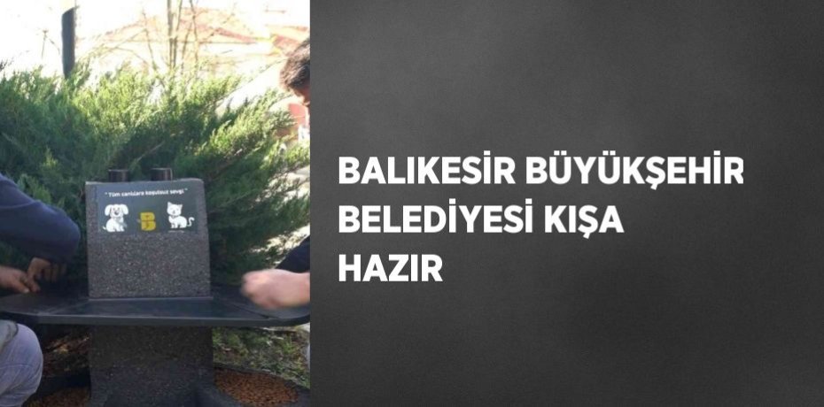 BALIKESİR BÜYÜKŞEHİR BELEDİYESİ KIŞA HAZIR