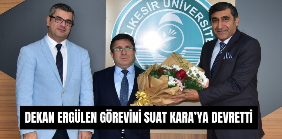 DEKAN ERGÜLEN GÖREVİNİ SUAT KARA’YA DEVRETTİ
