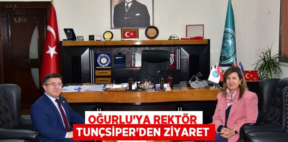 OĞURLU’YA REKTÖR TUNÇSİPER’DEN ZİYARET