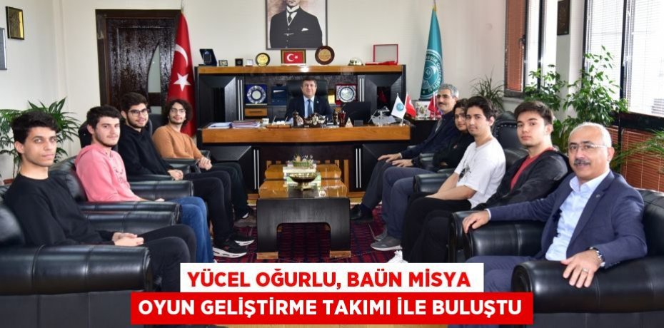 Yücel Oğurlu, BAÜN Misya Oyun Geliştirme Takımı ile Buluştu