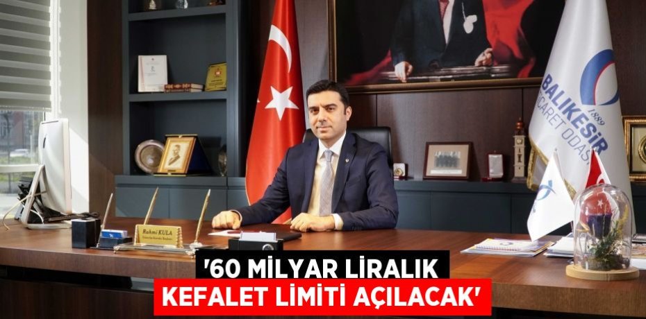 “60 Milyar Liralık Kefalet Limiti Açılacak”