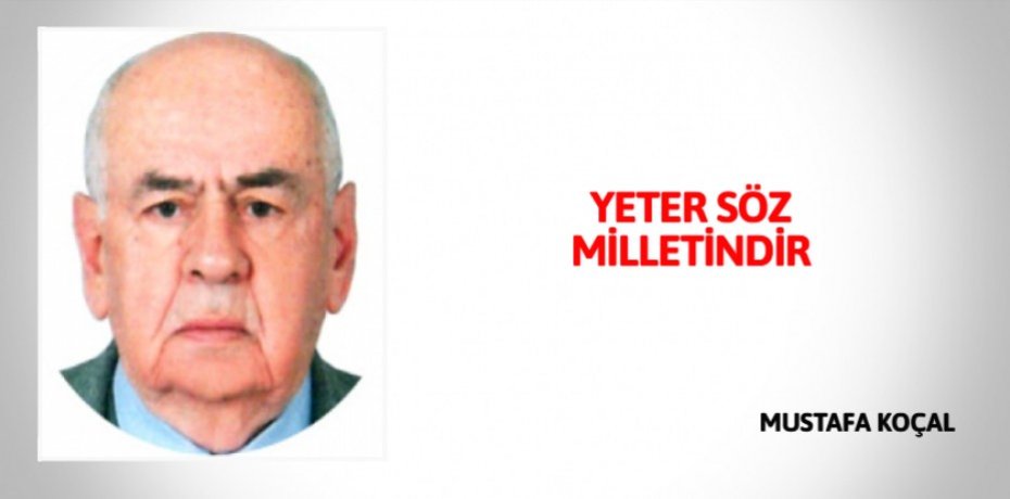 YETER SÖZ MİLLETİNDİR