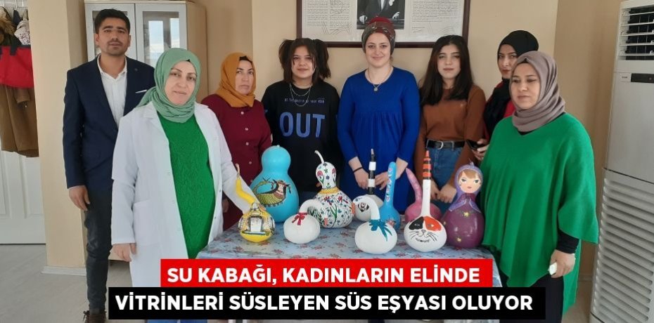 Su kabağı, kadınların elinde vitrinleri süsleyen süs eşyası oluyor