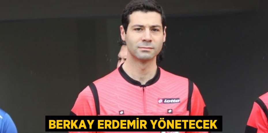 BERKAY ERDEMİR YÖNETECEK