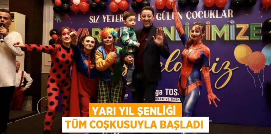 YARI YIL ŞENLİĞİ TÜM COŞKUSUYLA BAŞLADI