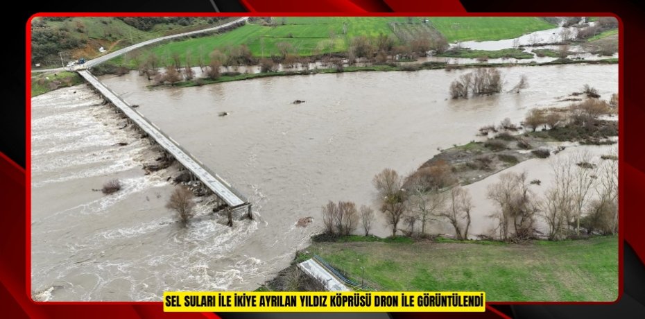 Sel suları ile ikiye ayrılan Yıldız Köprüsü dron ile görüntülendi